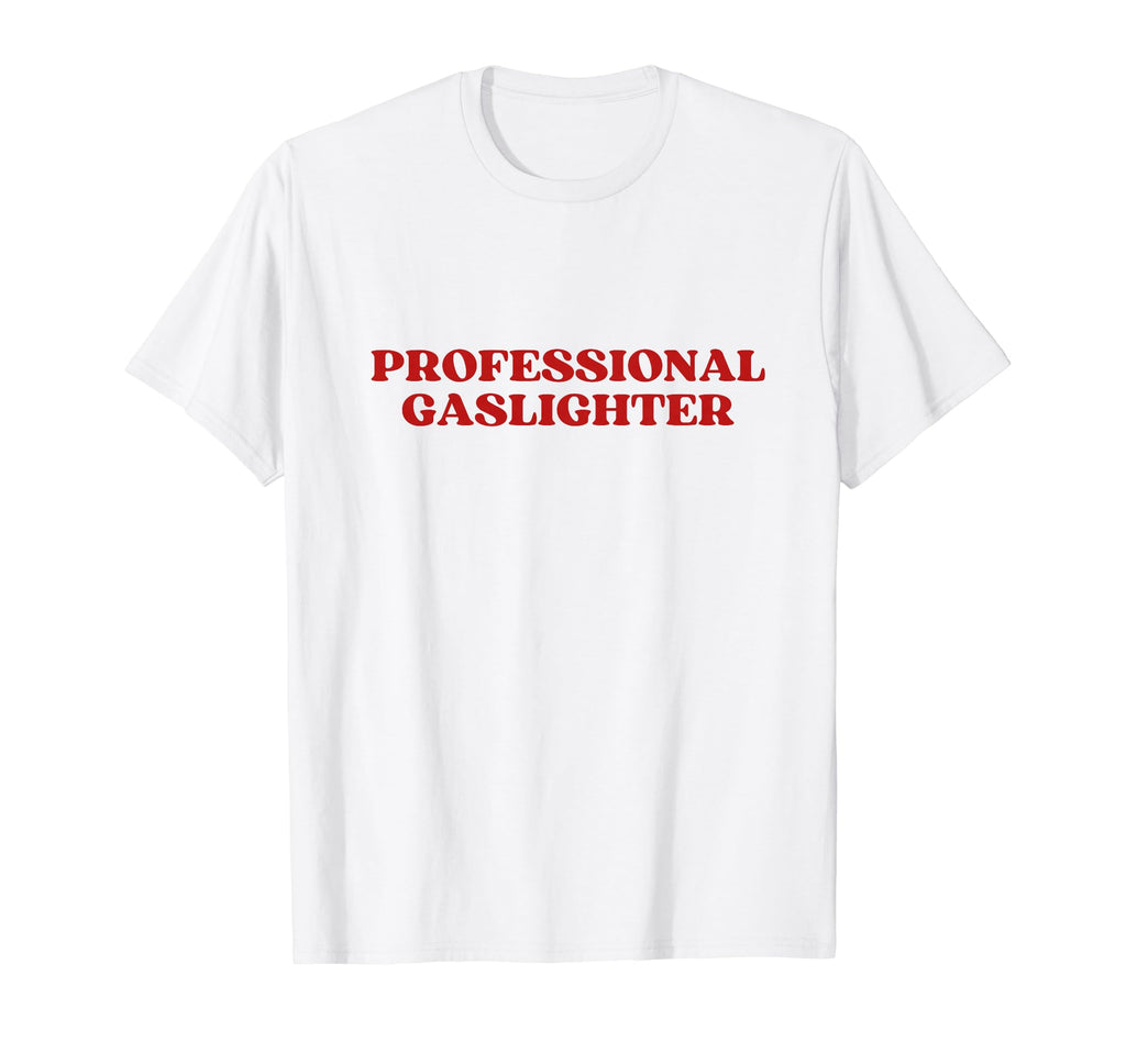 Professional Gaslighter Y2K Aesthetic T-Shirt - Novelty Apparel Unisex - T-Shirt, Sweatshirt, Hoodie
