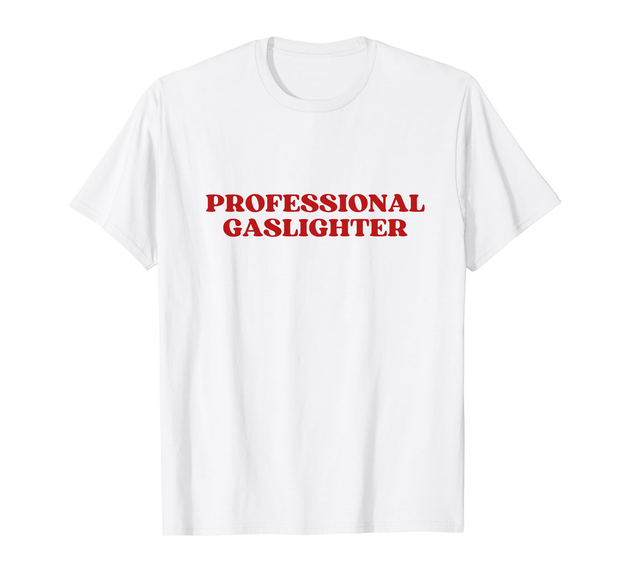 Professional Gaslighter Y2K Aesthetic T-Shirt - Novelty Apparel Unisex - T-Shirt, Sweatshirt, Hoodie