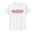 My Anxiety Is Chronic But This Ass Is T-Shirt - Unique Graphic for Adults - T-Shirt, Sweatshirt, Hoodie