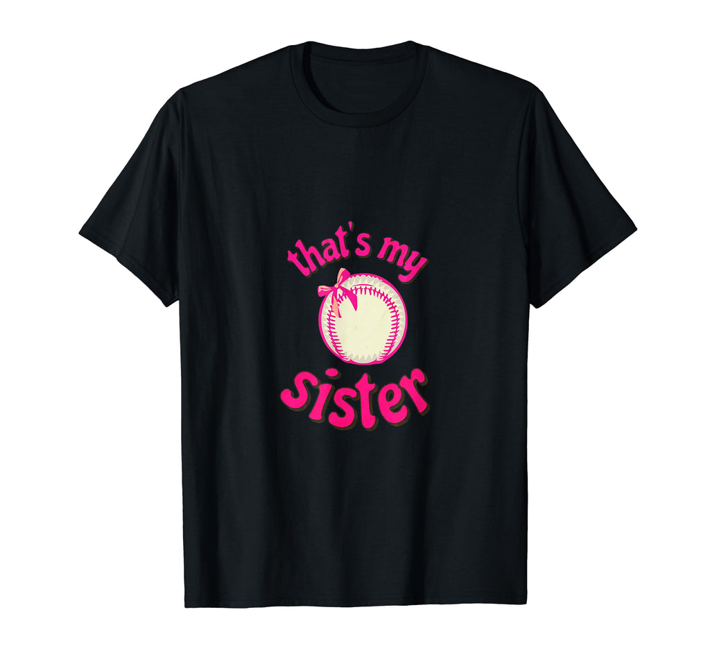 Thats My Sister Baseball Little T-Shirt - Casual Everyday Wear for Adults - T-Shirt, Sweatshirt, Hoodie