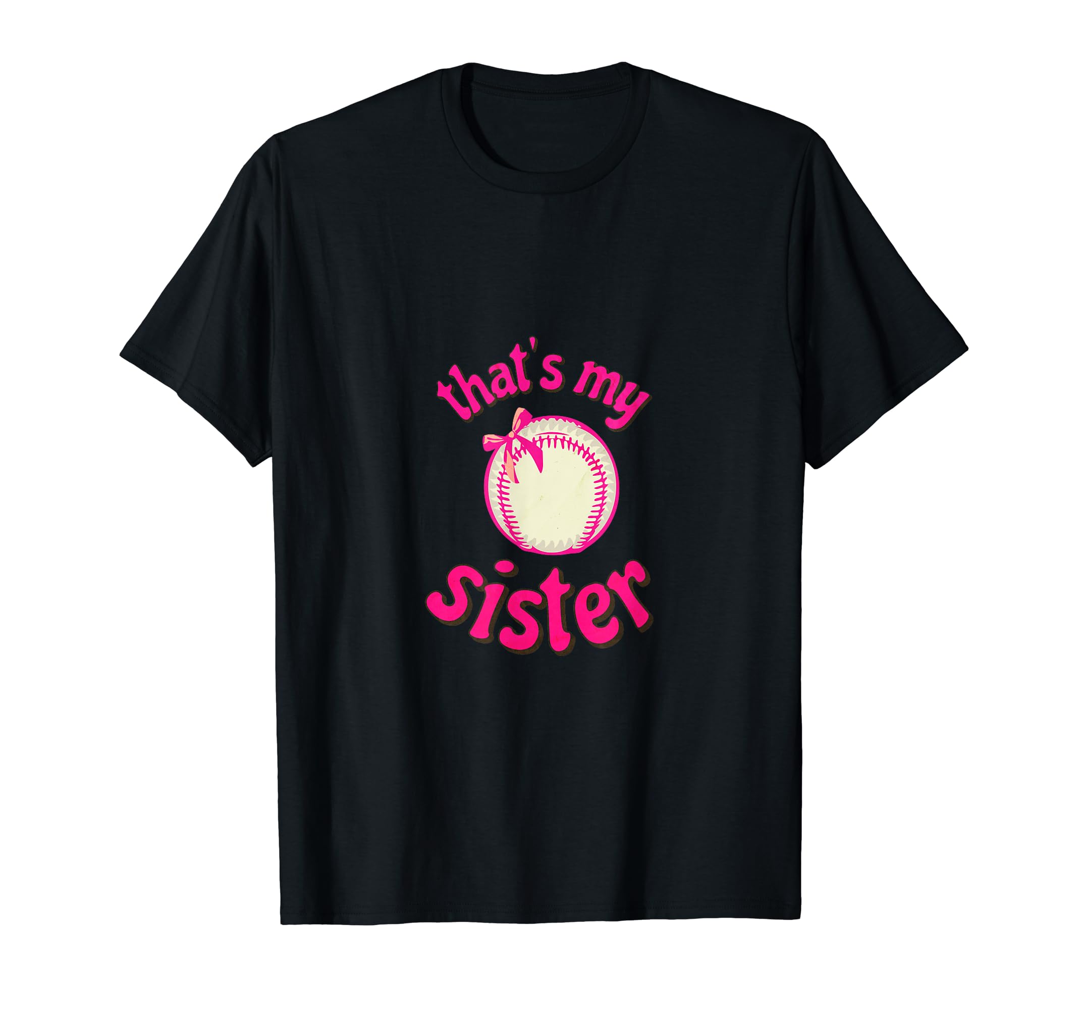 Thats My Sister Baseball Little T-Shirt - Casual Everyday Wear for Adults - T-Shirt, Sweatshirt, Hoodie