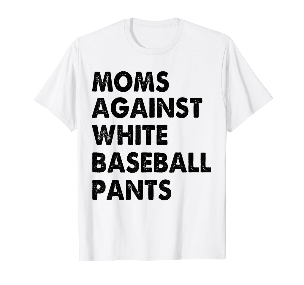 Moms Against White Baseball Pants T-Shirt - Trendy Graphic for Adults - T-Shirt, Sweatshirt, Hoodie