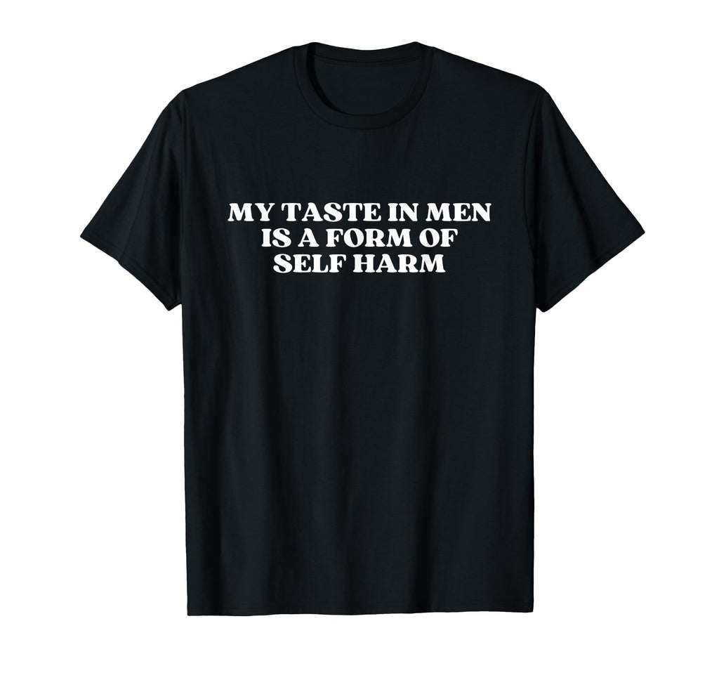 My Taste Is Form Self Harm Y2K Aesthetic T-Shirt - Trendy Graphic Men Women - T-Shirt, Sweatshirt, Hoodie