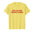 Im Gayer Than I Y2K Aesthetic T-Shirt - Novelty Apparel for Adults - T-Shirt, Sweatshirt, Hoodie
