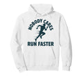 Nobody Cares Run Faster Funny Track Hoodie - Streetwear Style for Adults - T-Shirt, Sweatshirt, Hoodie