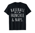 Baseball My Frenchie Naps Funny Frenchie T-Shirt - Graphic Print Unisex - T-Shirt, Sweatshirt, Hoodie