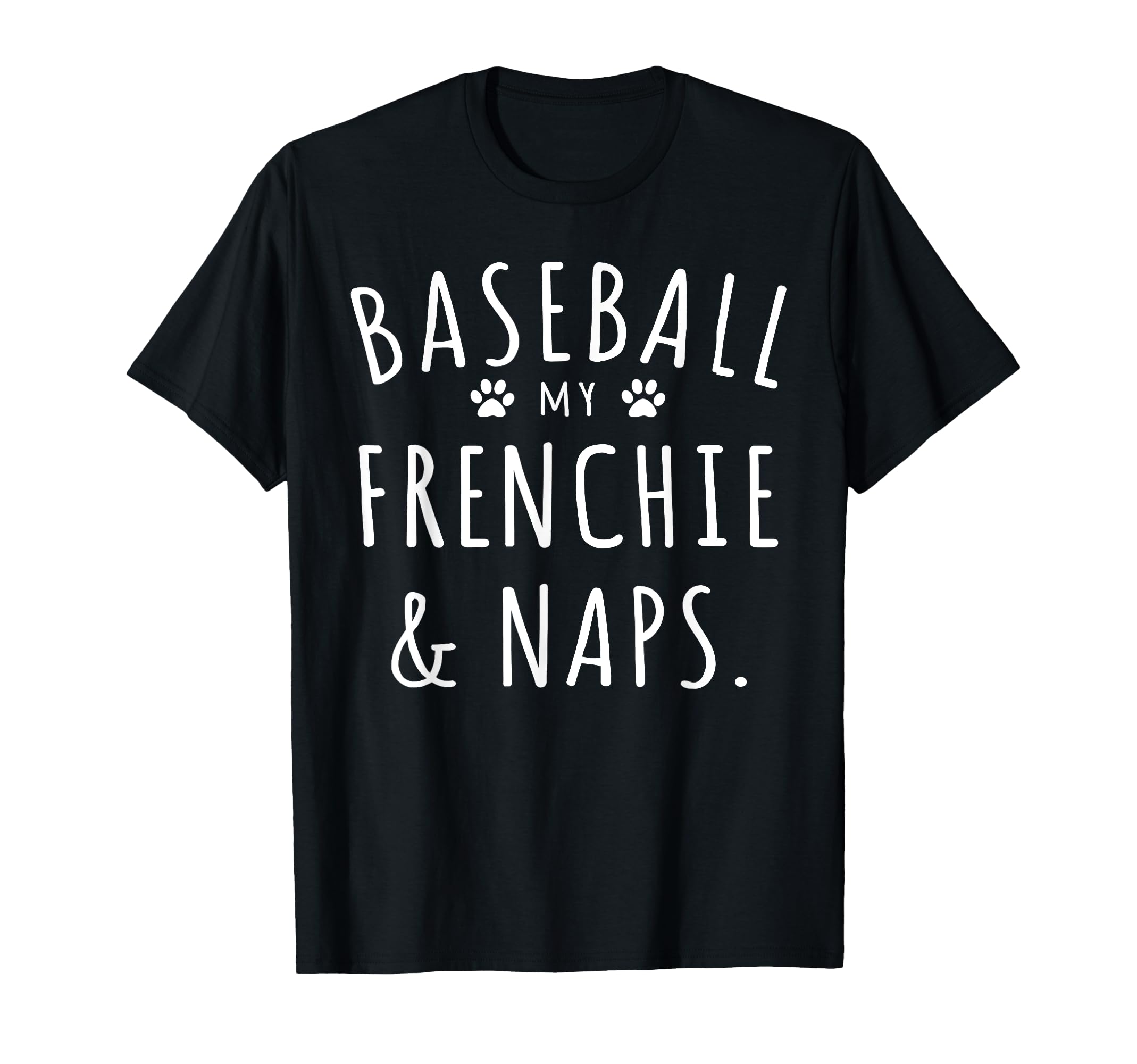 Baseball My Frenchie Naps Funny Frenchie T-Shirt - Graphic Print Unisex - T-Shirt, Sweatshirt, Hoodie
