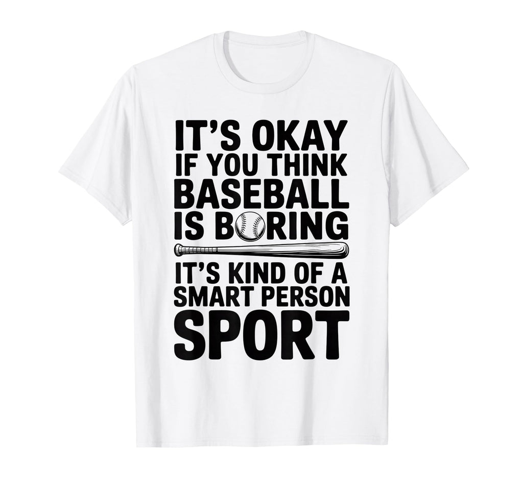 Its Ok If You Think Baseball Is Boring T-Shirt - Unique Graphic Men Women - T-Shirt, Sweatshirt, Hoodie