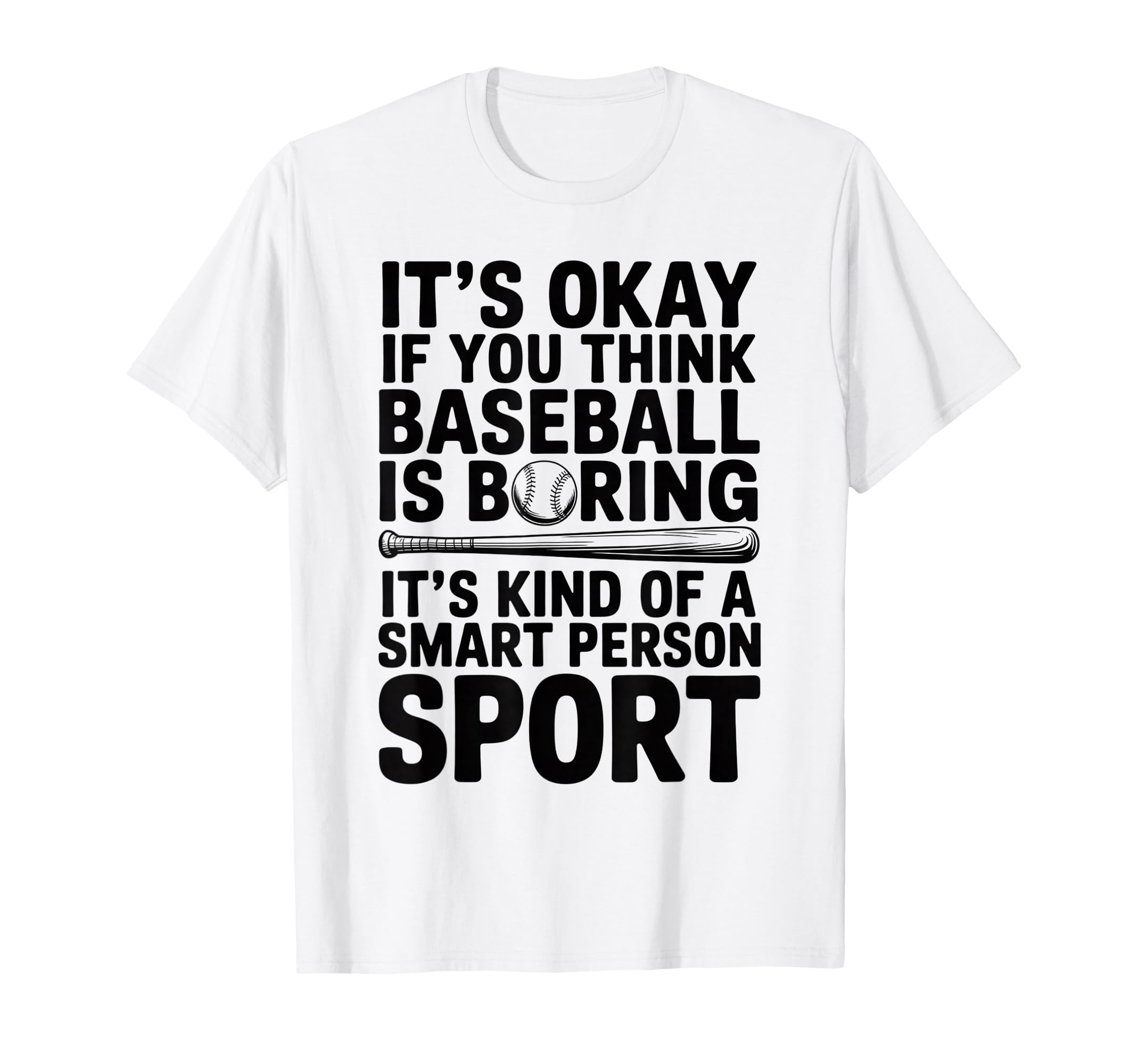 Its Ok If You Think Baseball Is Boring T-Shirt - Unique Graphic Men Women - T-Shirt, Sweatshirt, Hoodie