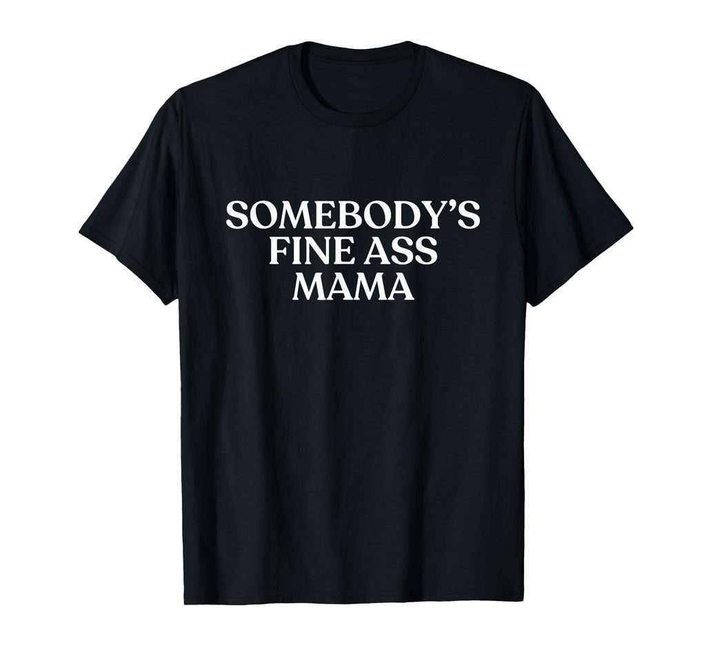 Somebodys Fine Ass Mama Y2K Aesthetic T-Shirt - Minimalist Print Unisex - T-Shirt, Sweatshirt, Hoodie