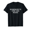 Somebodys Fine Ass Mama Y2K Aesthetic T-Shirt - Minimalist Print Unisex - T-Shirt, Sweatshirt, Hoodie
