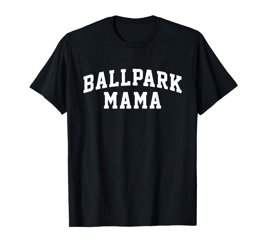 Ballpark Mama Baseball Mama T-Shirt - Casual Everyday Wear for Adults - T-Shirt, Sweatshirt, Hoodie