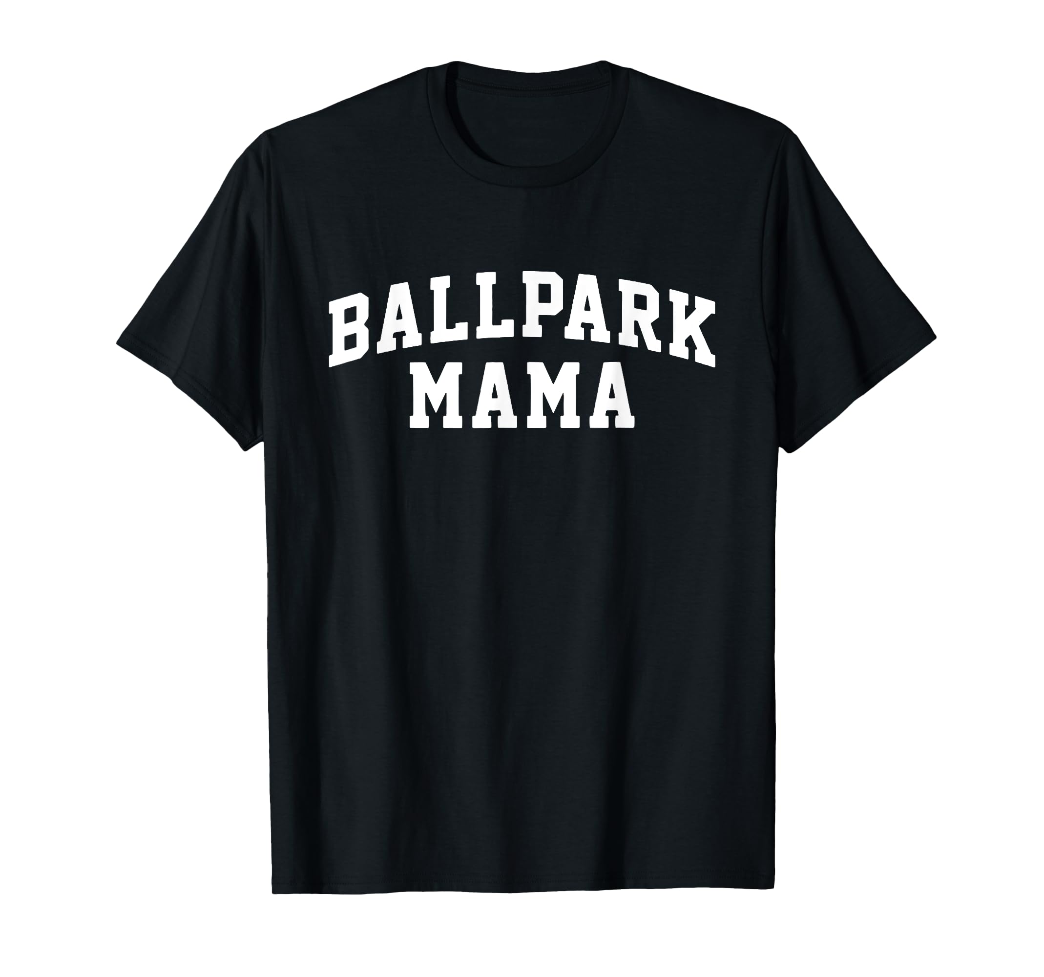 Ballpark Mama Baseball Mama T-Shirt - Casual Everyday Wear for Adults - T-Shirt, Sweatshirt, Hoodie