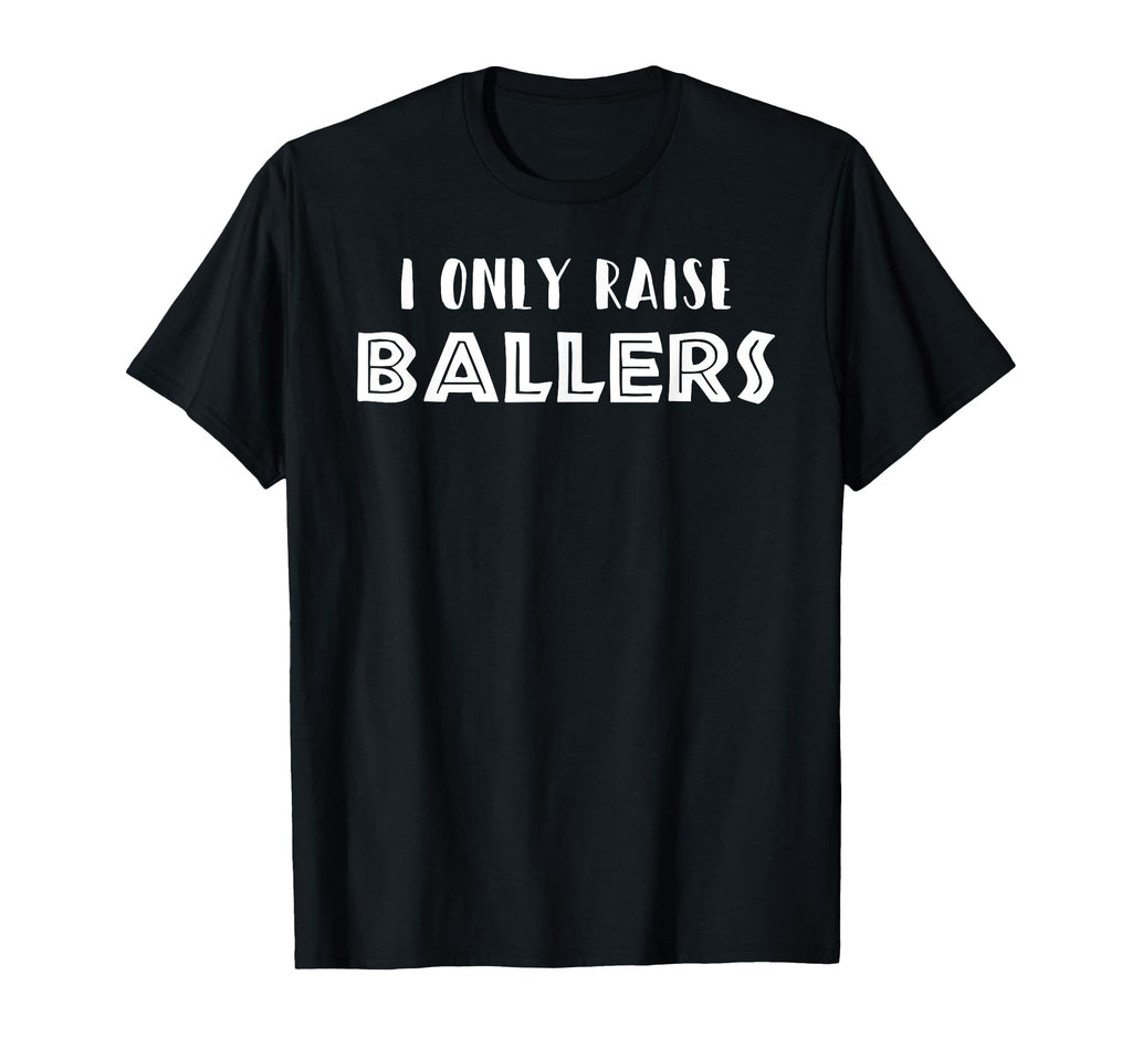 Basketball Baseball Mom Dad I Only Raise T-Shirt - Graphic Print Men Women - T-Shirt, Sweatshirt, Hoodie
