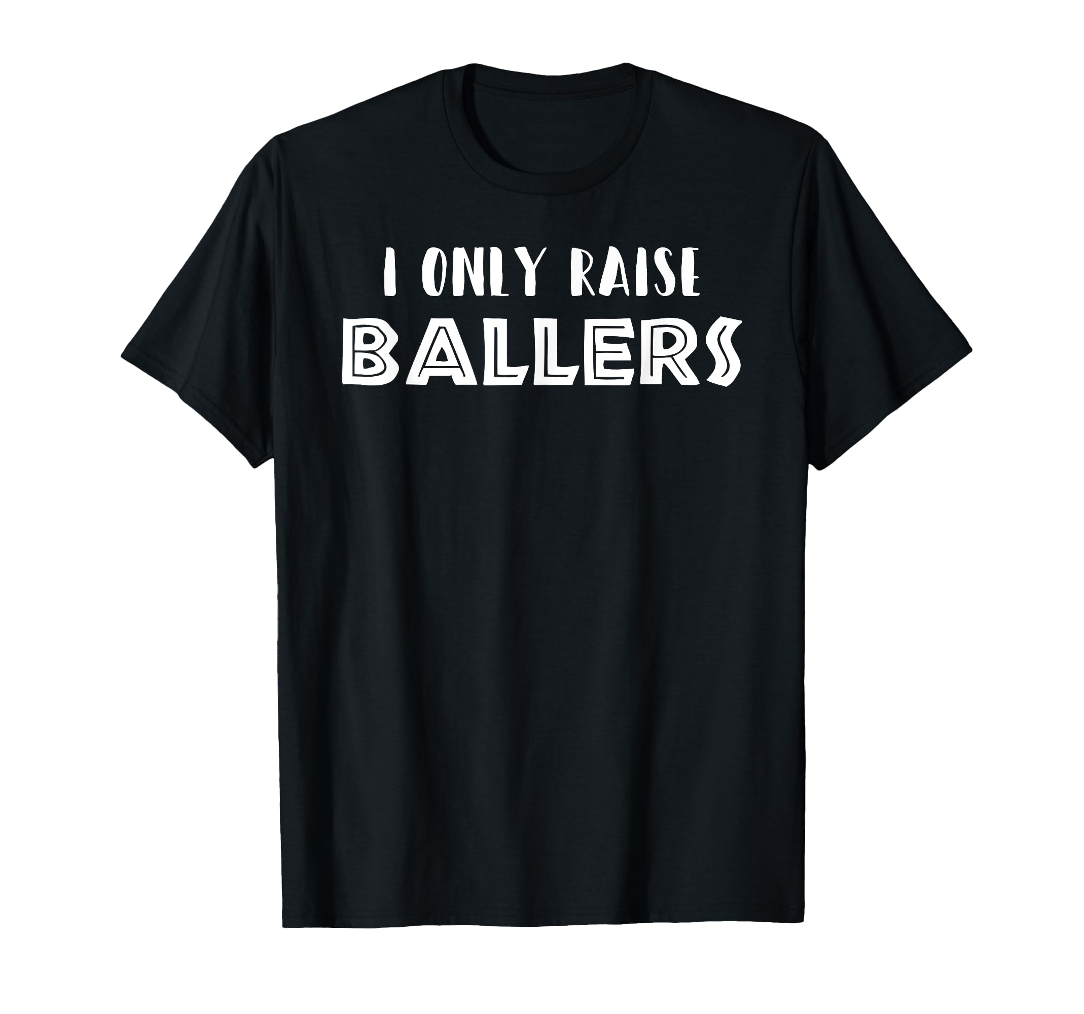 Basketball Baseball Mom Dad I Only Raise T-Shirt - Graphic Print Men Women - T-Shirt, Sweatshirt, Hoodie