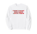 I Dont Make Mistakes I Date Them Sweatshirt - Streetwear Style for Adults - T-Shirt, Sweatshirt, Hoodie