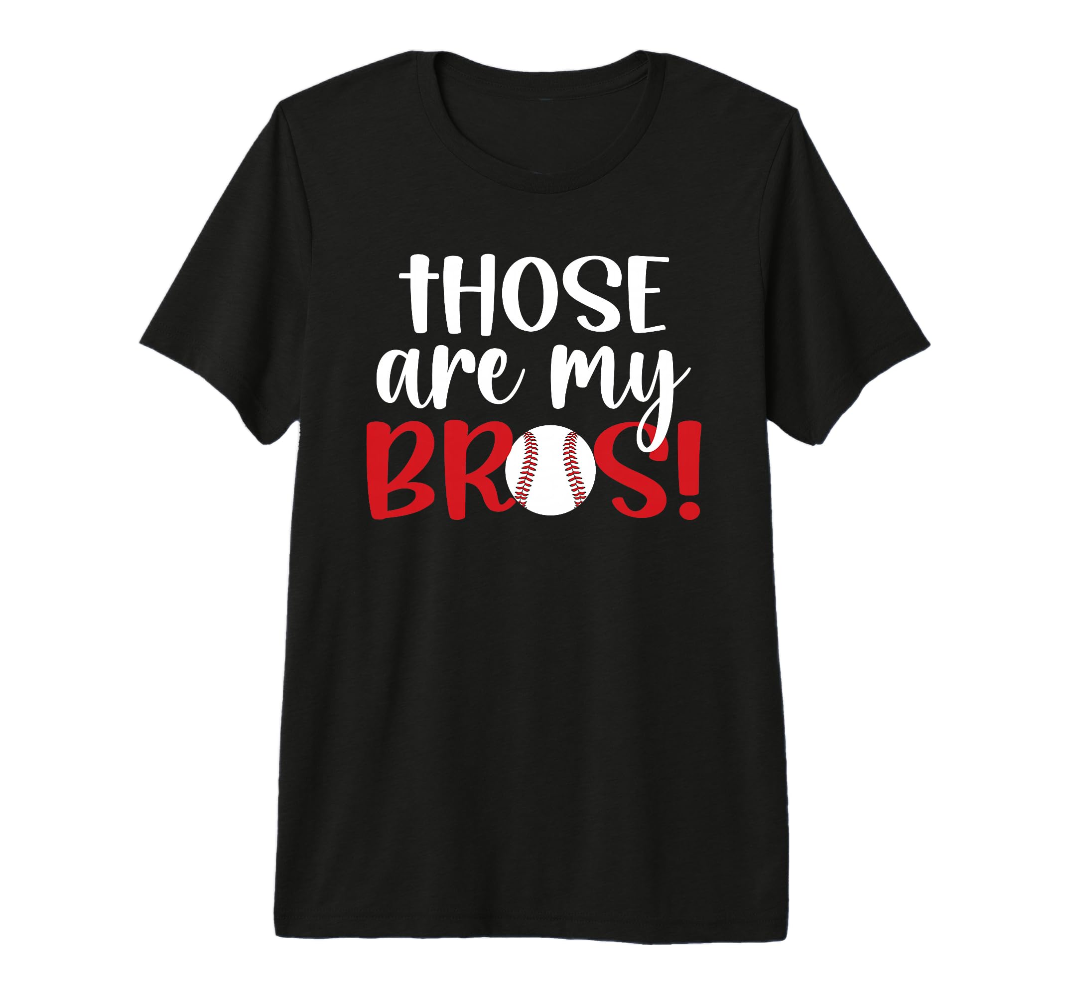 Those Are My Bros Baseball Sister T-Shirt - Casual Everyday Wear Men Women - T-Shirt, Sweatshirt, Hoodie