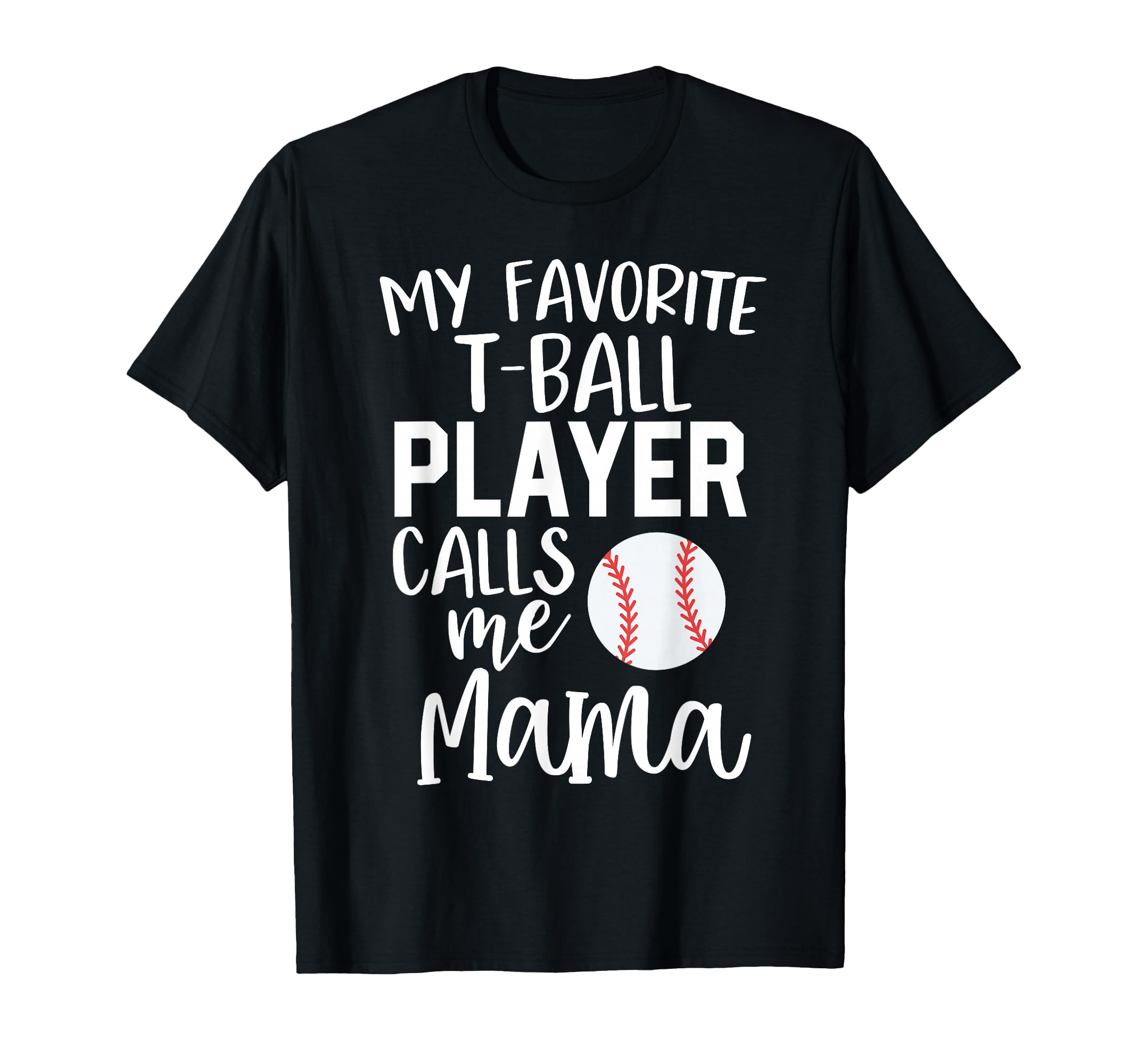 T Ball Mom Gift My Favorite Player T-Shirt - Fun Novelty Design for Adults - T-Shirt, Sweatshirt, Hoodie