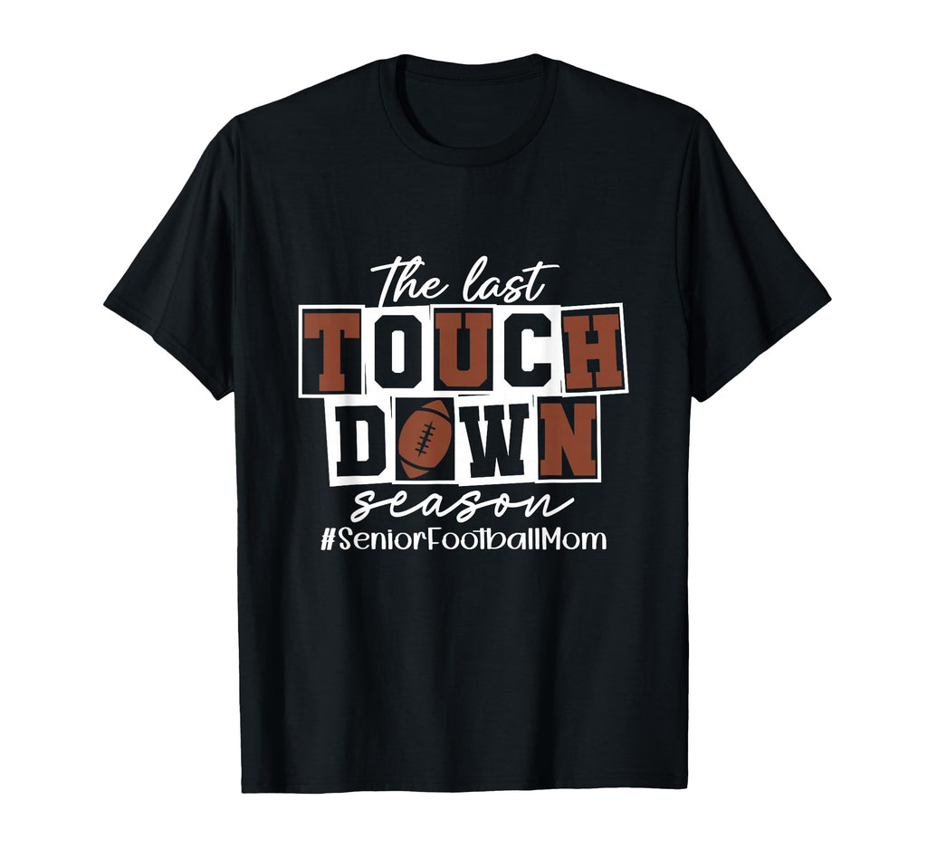 Last Touch Down Season Senior T-Shirt - Casual Everyday Wear Unisex - T-Shirt, Sweatshirt, Hoodie