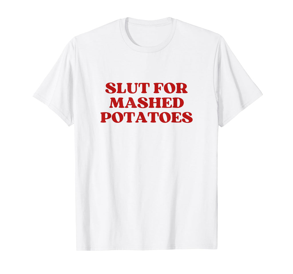 Slut Mashed Potatoes Y2K T-Shirt - Casual Everyday Wear for Adults - T-Shirt, Sweatshirt, Hoodie
