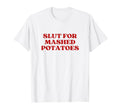 Slut Mashed Potatoes Y2K T-Shirt - Casual Everyday Wear for Adults - T-Shirt, Sweatshirt, Hoodie