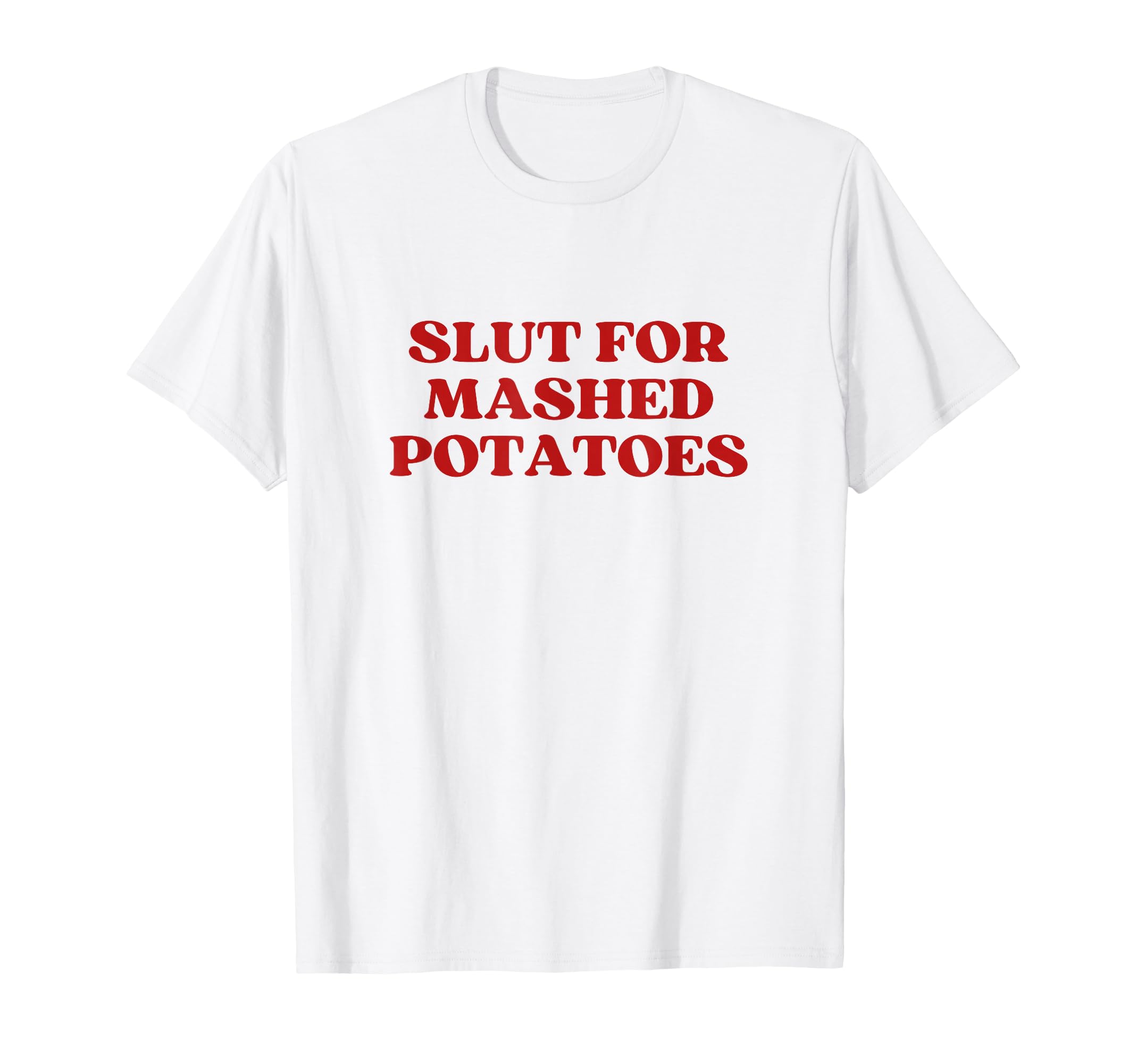Slut Mashed Potatoes Y2K T-Shirt - Casual Everyday Wear for Adults - T-Shirt, Sweatshirt, Hoodie