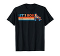 Lets Roll Roller Skating Skater Skate T-Shirt - Streetwear Style Unisex - T-Shirt, Sweatshirt, Hoodie
