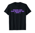 Thank God Making Me Hot Y2K Aesthetic Funny T-Shirt - Trendy Graphic Unisex - T-Shirt, Sweatshirt, Hoodie