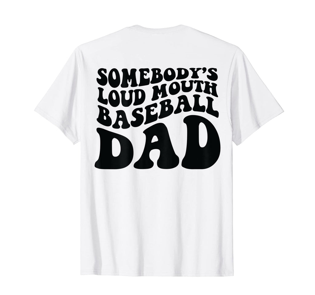 Somebodys Loud Mouth Baseball Dad Back T-Shirt - Novelty Apparel for Adults - T-Shirt, Sweatshirt, Hoodie