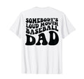 Somebodys Loud Mouth Baseball Dad Back T-Shirt - Novelty Apparel for Adults - T-Shirt, Sweatshirt, Hoodie