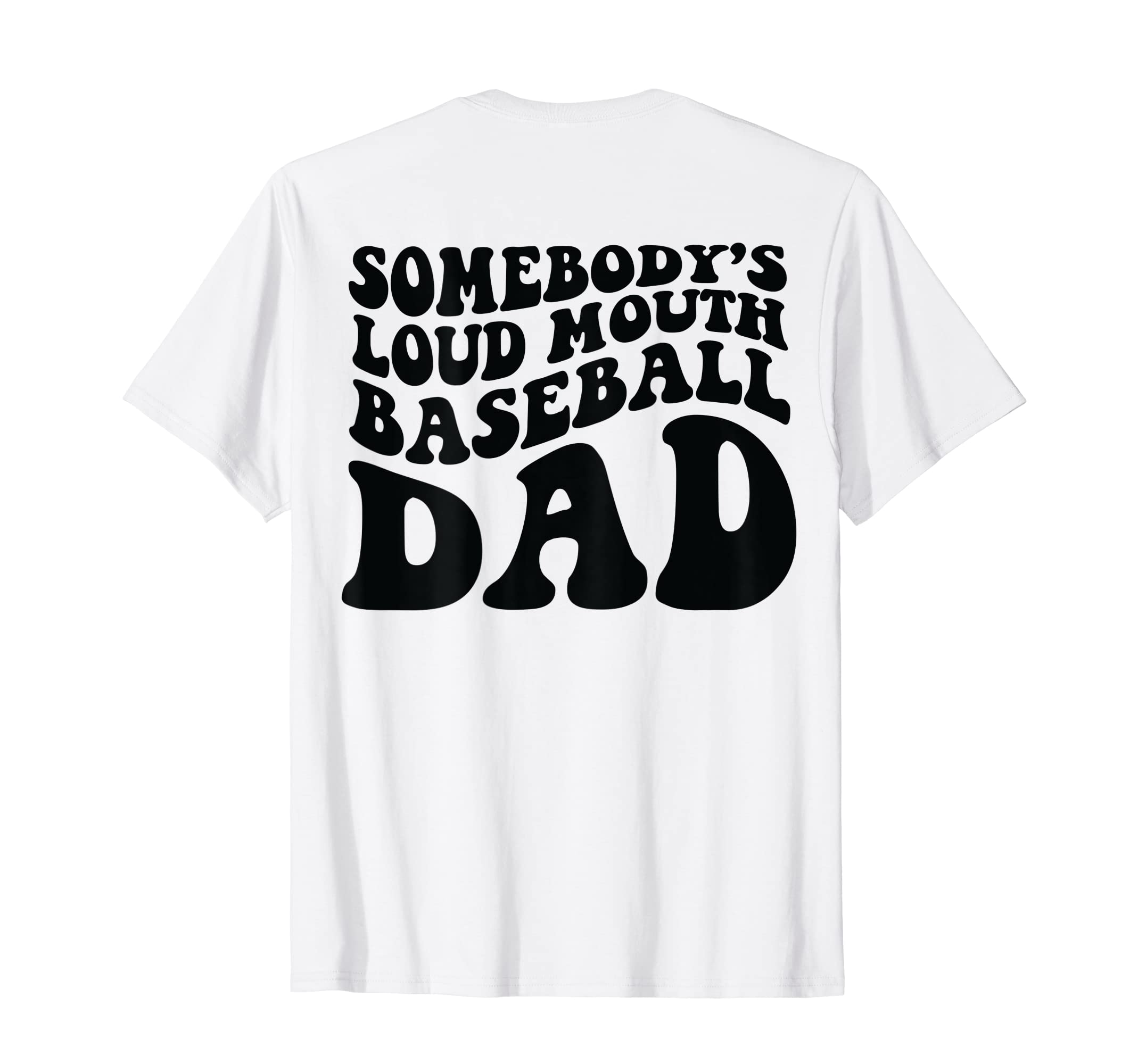 Somebodys Loud Mouth Baseball Dad Back T-Shirt - Novelty Apparel for Adults - T-Shirt, Sweatshirt, Hoodie
