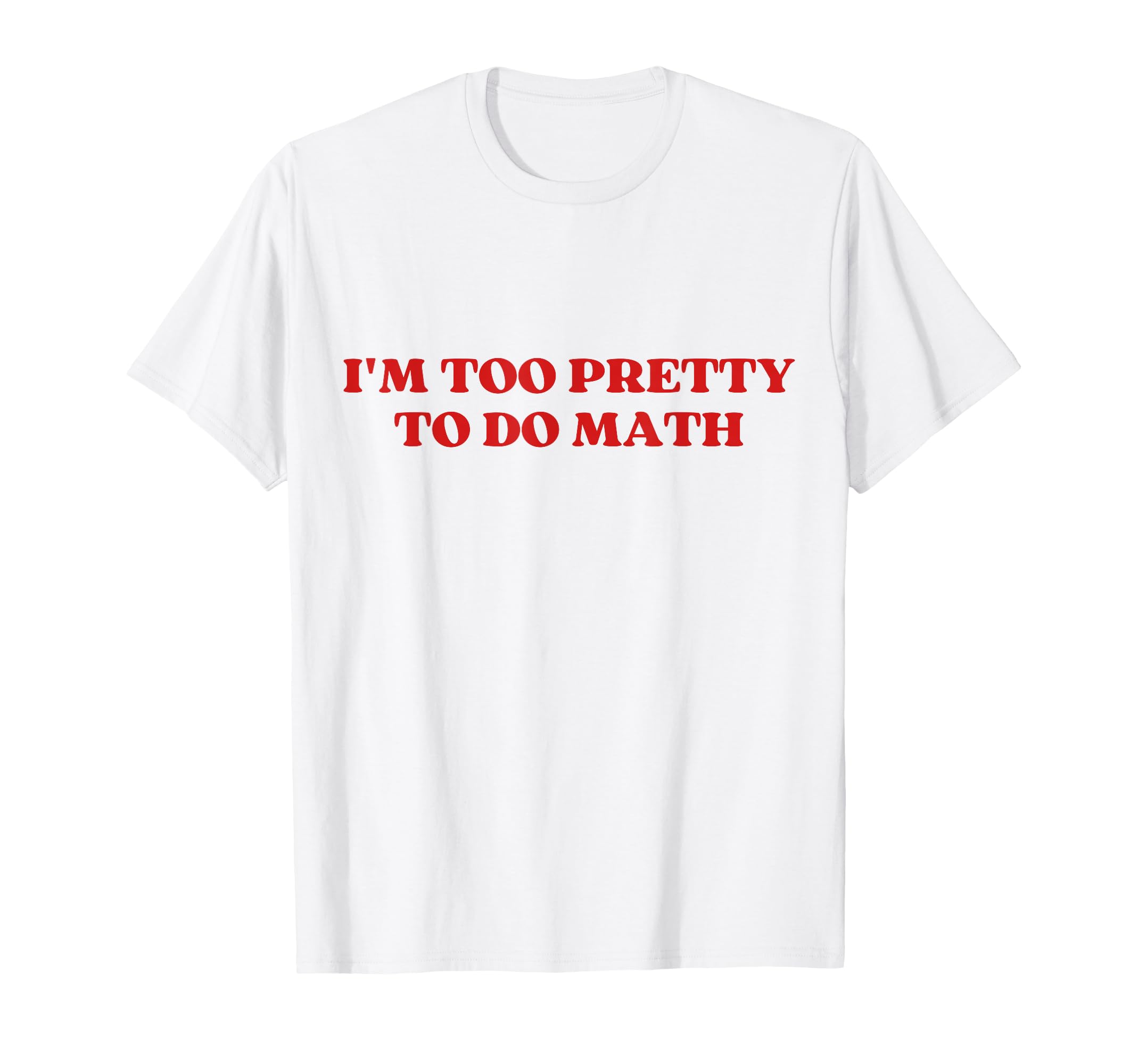 Im Too Pretty To Do Math Y2K Aesthetic T-Shirt - Trendy Graphic Men Women - T-Shirt, Sweatshirt, Hoodie