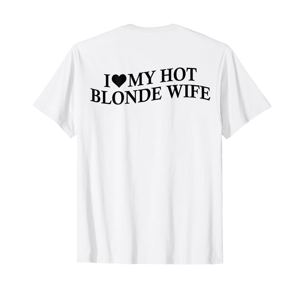 I Love My Hot Blonde Wife Funny Husband T-Shirt - Graphic Print for Adults - T-Shirt, Sweatshirt, Hoodie