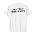 I Love My Hot Blonde Wife Funny Husband T-Shirt - Graphic Print for Adults - T-Shirt, Sweatshirt, Hoodie