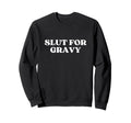 Slut Gravy Y2K Aesthetic Sweatshirt - Custom Art Print Men Women - T-Shirt, Sweatshirt, Hoodie