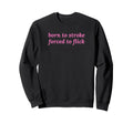 Born To Stroke Forced To Flick Sweatshirt - Fun Novelty Design for Adults - T-Shirt, Sweatshirt, Hoodie