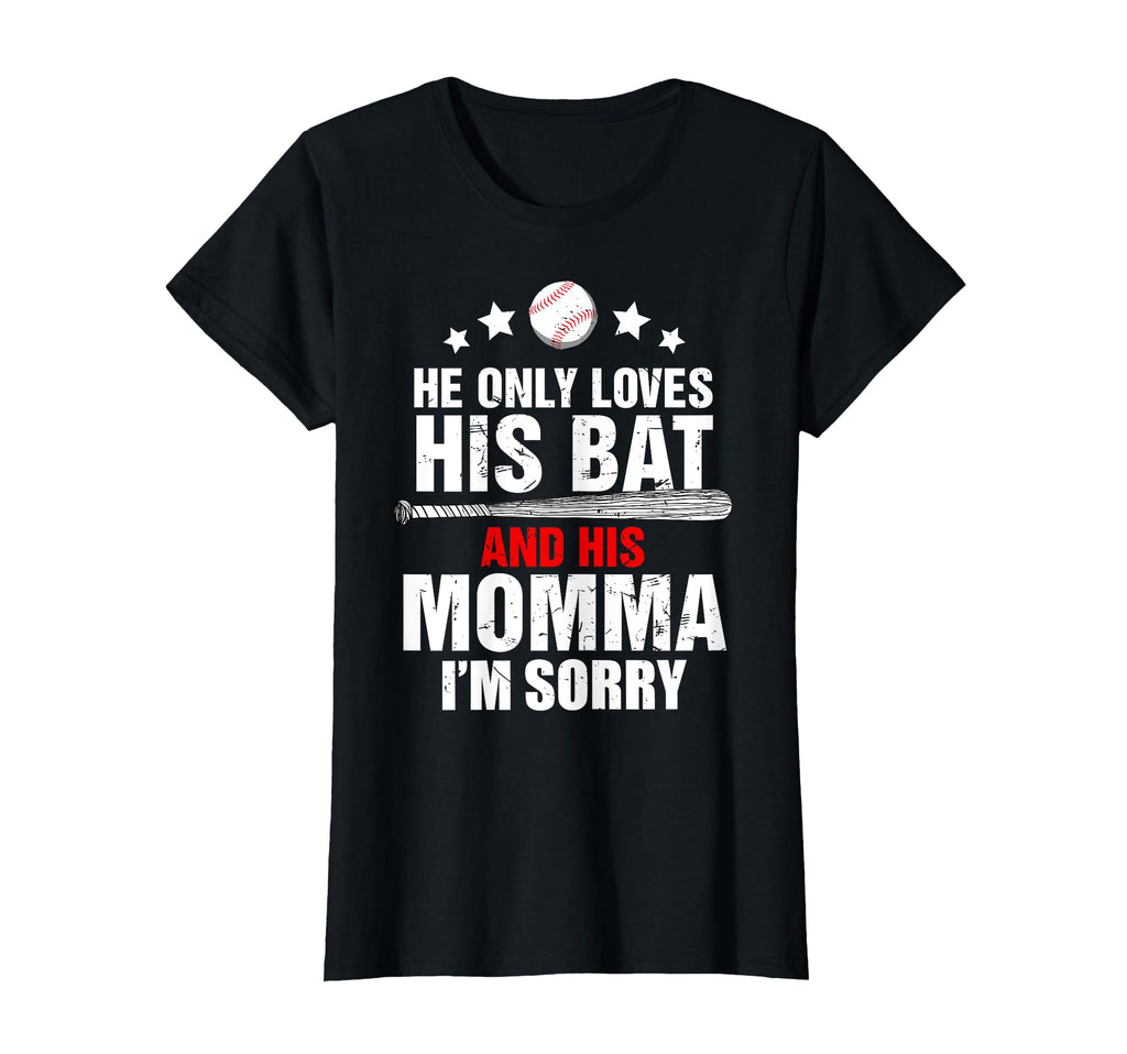 He Only Loves His Bat And His Momma T-Shirt - Novelty Apparel Unisex - T-Shirt, Sweatshirt, Hoodie