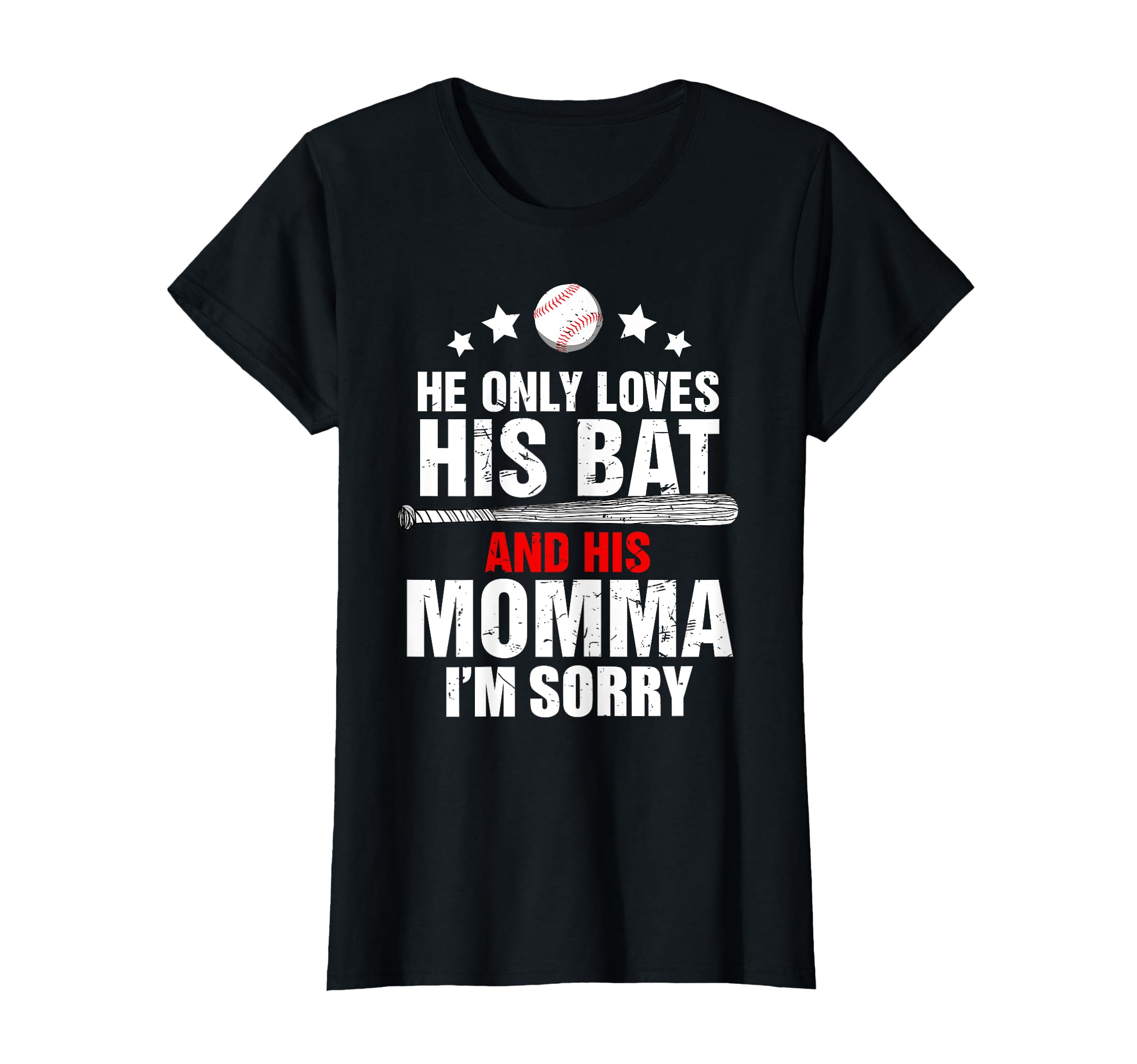 He Only Loves His Bat And His Momma T-Shirt - Novelty Apparel Unisex - T-Shirt, Sweatshirt, Hoodie