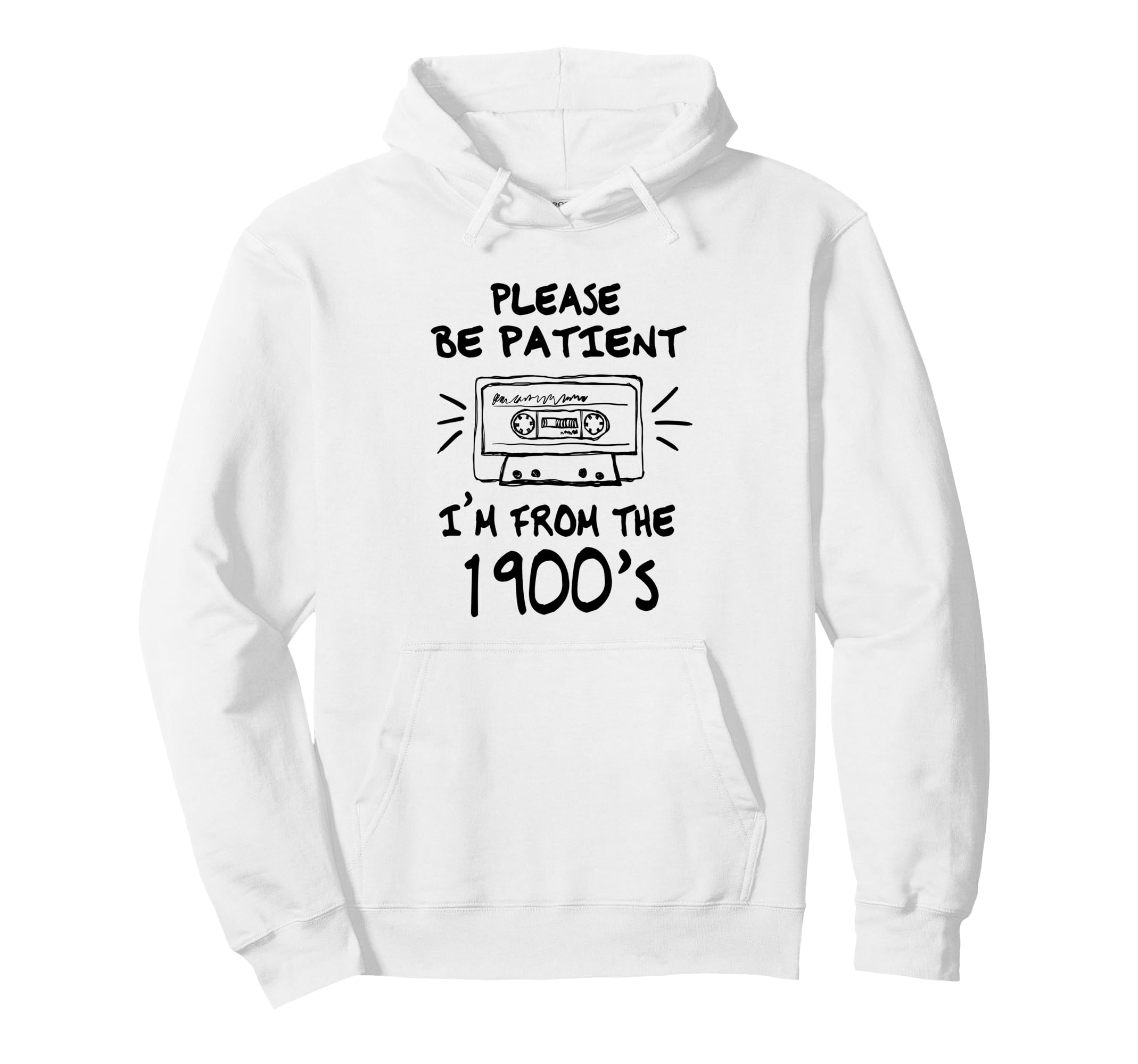 Please Be Patient Im From 1900S Hoodie - Trendy Graphic for Adults - T-Shirt, Sweatshirt, Hoodie