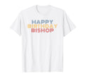 Happy Birthday Bishop Personalized Name T-Shirt - Streetwear Style Unisex - T-Shirt, Sweatshirt, Hoodie