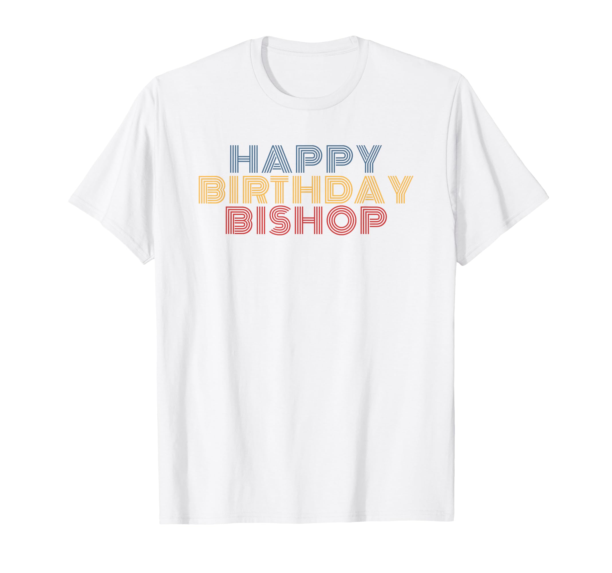 Happy Birthday Bishop Personalized Name T-Shirt - Streetwear Style Unisex - T-Shirt, Sweatshirt, Hoodie