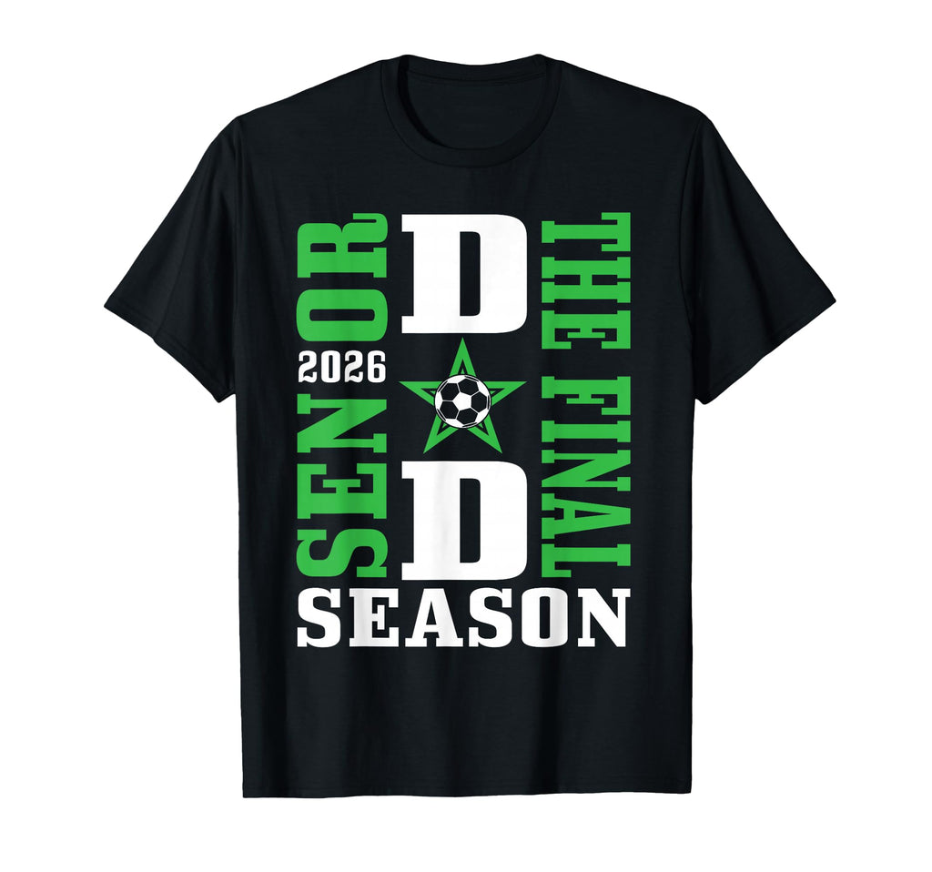 Senior Dad Final Season 2026 Soccer T-Shirt - Streetwear Style Men Women - T-Shirt, Sweatshirt, Hoodie
