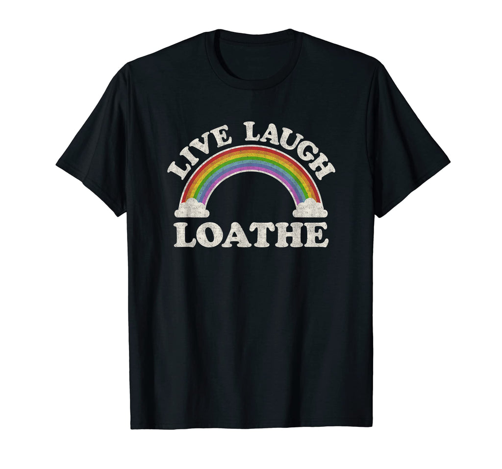 Live Laugh Loathe Funny Goth Gothic T-Shirt - Novelty Apparel Men Women - T-Shirt, Sweatshirt, Hoodie