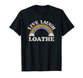 Live Laugh Loathe Funny Goth Gothic T-Shirt - Novelty Apparel Men Women - T-Shirt, Sweatshirt, Hoodie