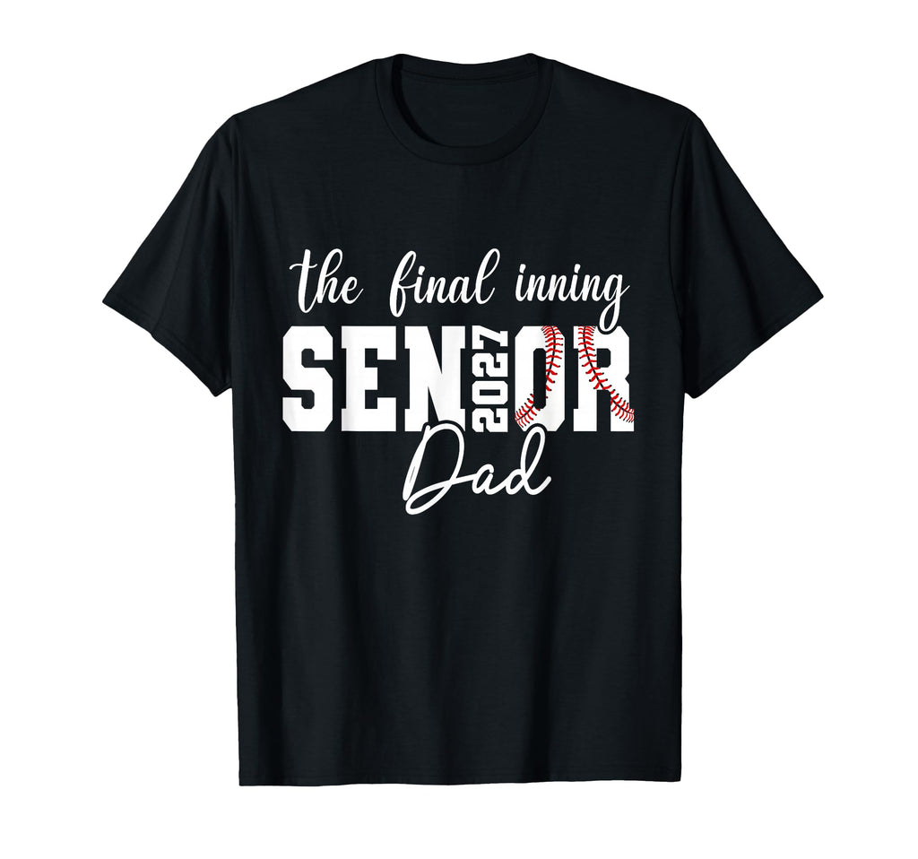 Baseball Senior Dad 2027 Final Inning T-Shirt - Novelty Apparel Men Women - T-Shirt, Sweatshirt, Hoodie