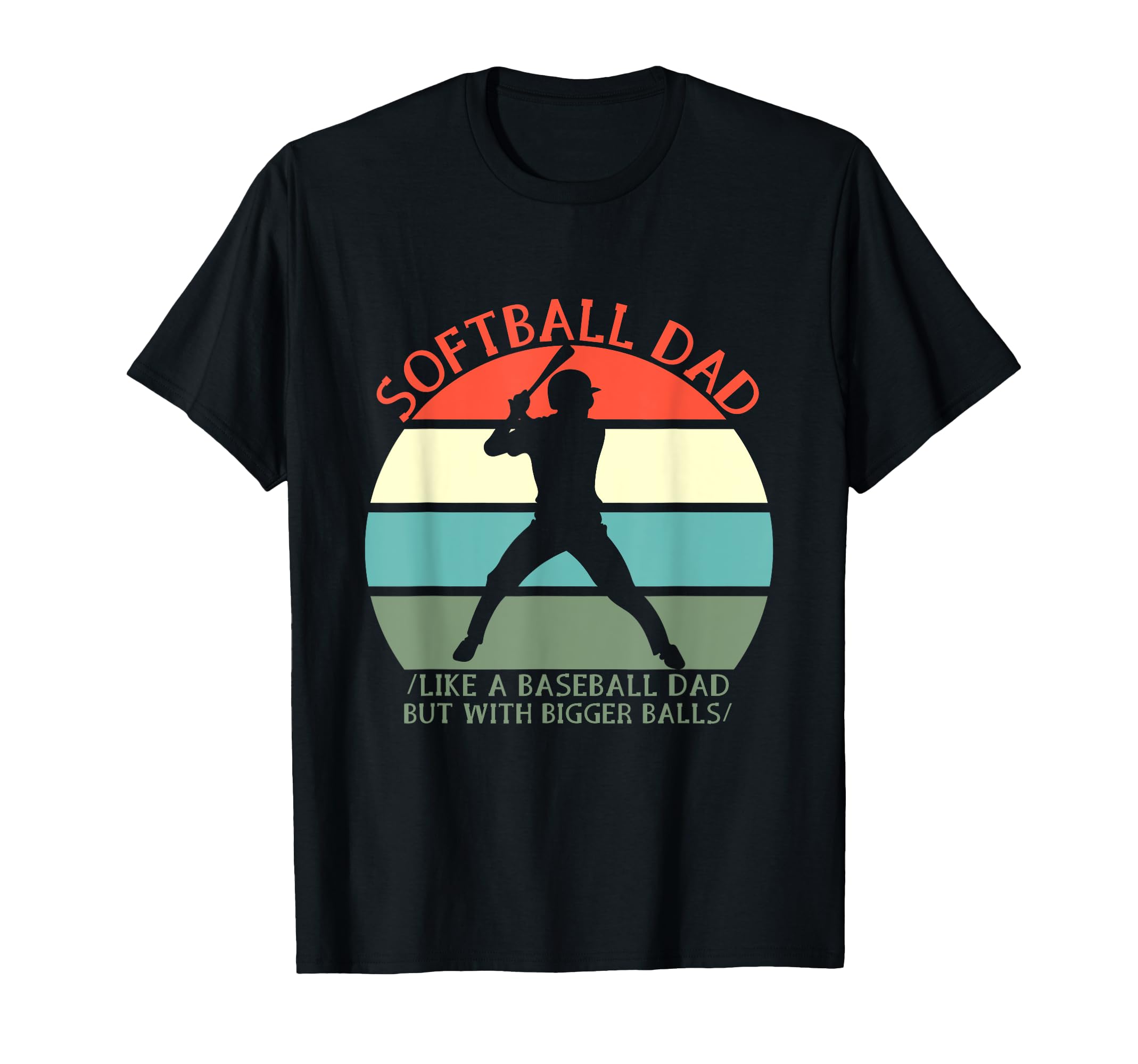 Softball Dad Like Baseball But Bigger T-Shirt - Streetwear Style Unisex - T-Shirt, Sweatshirt, Hoodie