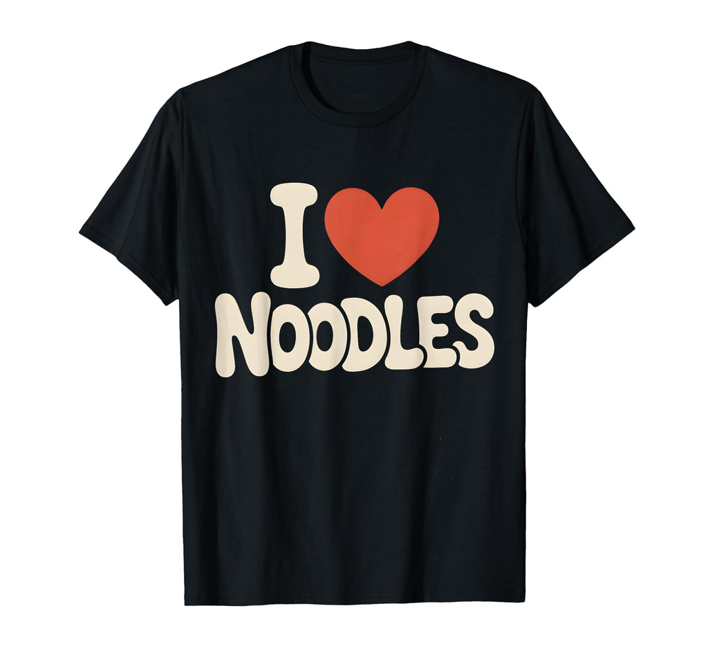 I Love Noodles T-Shirt - Casual Everyday Wear Unisex - T-Shirt, Sweatshirt, Hoodie