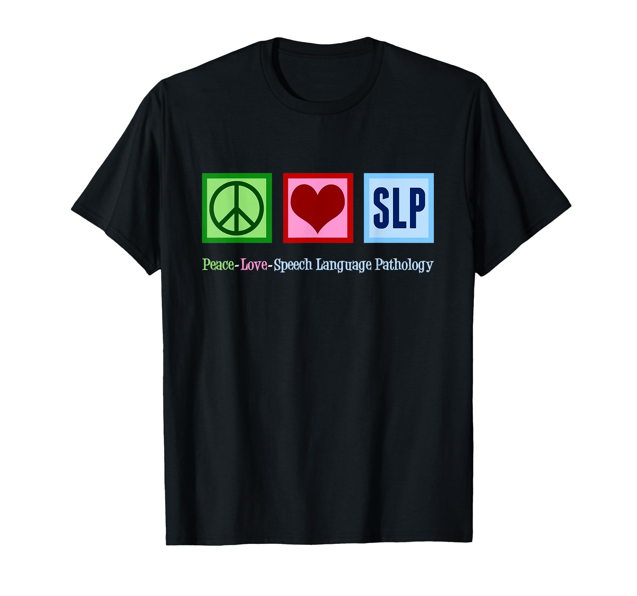 Peace Love Slp Speech Language T-Shirt - Novelty Apparel Men Women - T-Shirt, Sweatshirt, Hoodie