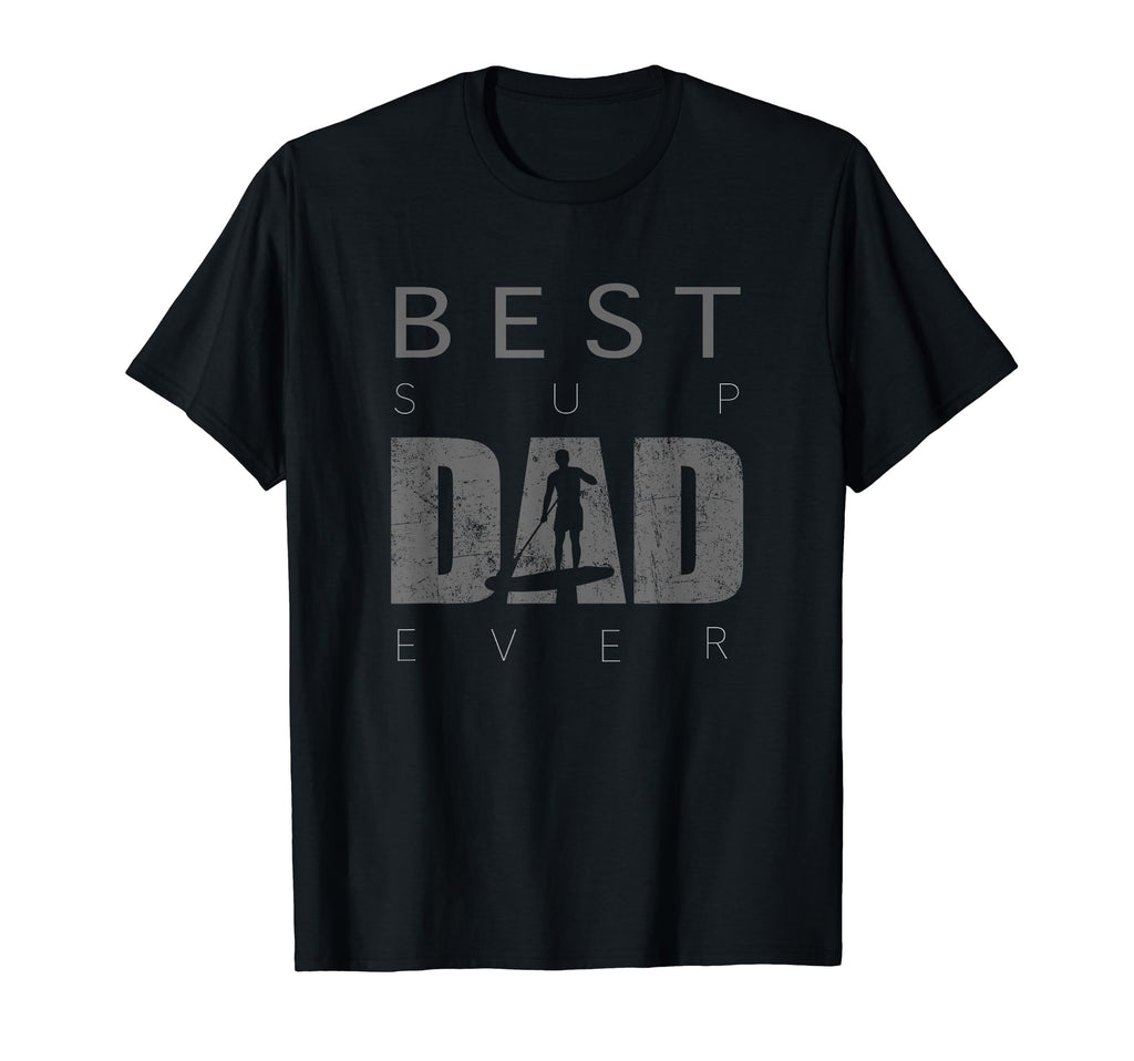 Mens Best Sup Dad Ever Paddle Board T-Shirt - Aesthetic Graphic Men Women - T-Shirt, Sweatshirt, Hoodie