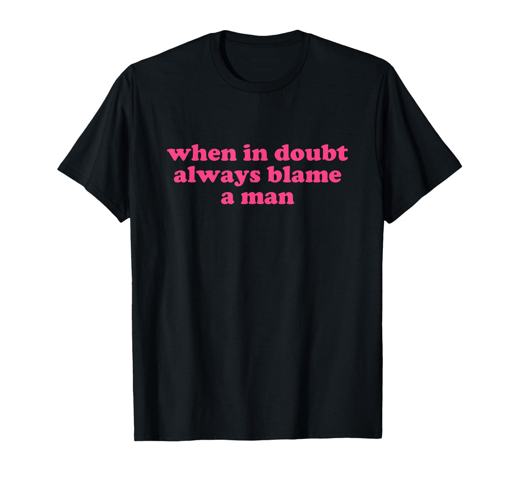 When Doubt Always Blame Y2K T-Shirt - Fun Novelty Design Men Women - T-Shirt, Sweatshirt, Hoodie